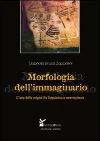 Non Perdere Morfologia dell‘immaginario. L‘arte delle origini fra linguistica e neuroscienze