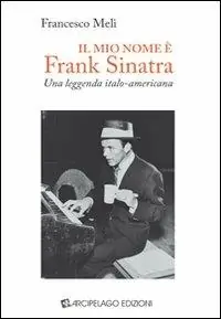 Il mio nome è Frank Sinatra. Una leggenda italo-americana Subito Disponibile