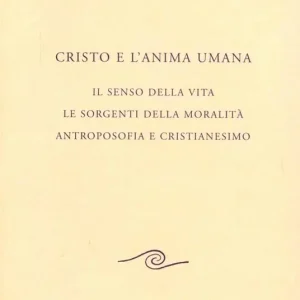 Direttamente Dal Produttore Cristo e l‘anima umana. Il senso della vita. Le sorgenti della moralità. Antroposofia e cristianesimo