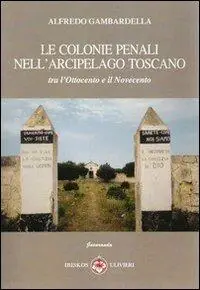 Offerta Del Giorno Le colonie penali nell‘arcipelago toscano. Tra l‘Ottocento e il Novecento