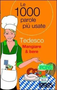 Più Venduto Tedesco mangiare & bere. Le 1000 parole più usate. Ediz. bilingue