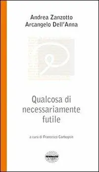 Qualcosa di necessariamente futile. Parole su vecchiaia e altro tra un poeta e uno psicanalista Prezzo Conveniente