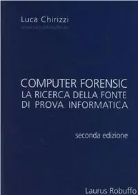 Computer forensic. La ricerca della fonte di prova informatica A Buon Prezzo