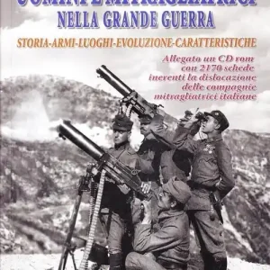 Uomini e mitragliatrici nella grande guerra. Storia, armi, luoghi, evoluzione, caratteristiche. Con CD-ROM. Vol. 2 Di Tendenza