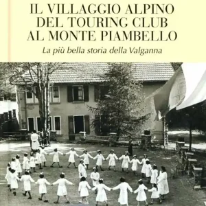 Il villaggio alpino del Tourign Club al Monte Piambello. La più bella storia della Valganna Offerta Speciale