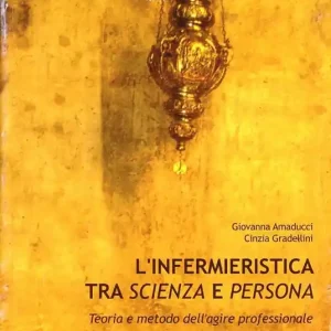 A Buon Prezzo L‘ infermieristica tra scienza e persona. Teoria e metodo dell‘agire professionale