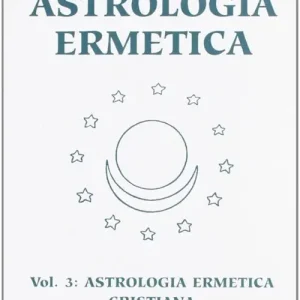 Astrologia ermetica. Vol. 3 Astrologia ermetica cristiana. La stella dei magi e la vita di Cristo Ultimissimo Modello