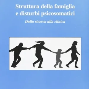 Prezzo Basso Struttura della famiglia e disturbi psicosomatici. Dalla ricerca alla clinica