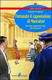 Nuovo Arrivo Fortunato il capostazione di Moncalvo! Racconti monferrini degli anni Quaranta