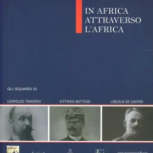 In Africa attraverso l‘Africa. L‘Etiopia di Guglielmo Massaja e i luoghi degli esploratori Offerta Lampo