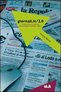 Giornali.it/2.0. La storia dei siti Internet dei principali quotidiani italiani. Vol. 2 Quantità Limitata