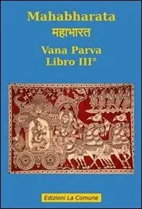 Mahabharata. Vol. 3 Vana parva. Ultime Pezzi