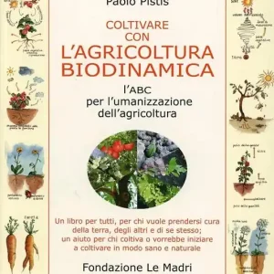 Coltivare con l‘agricoltura biodinamica. L‘ABC per l‘umanizzazione dell‘agricoltura Prezzo Scontato