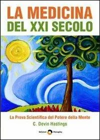 La medicina del XXI secolo. La prova scientifica del potere della mente Quantità Limitata