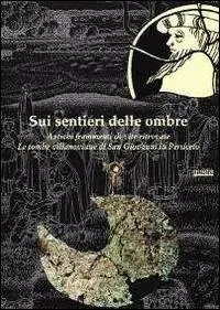 Bestseller Sui sentieri delle ombre. Antichi frammenti di vite ritrovate. Le tombe villanoviane di San Giovanni in Persiceto