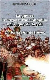 La guerra tra Aragonesi e Angioini nel regno di Napoli. La battaglia di Sarno Bestseller