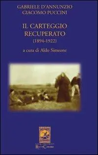 Subito Disponibile Gabriele D‘Annunzio Giacomo Puccini. Il carteggio recuperato (1894-1922)