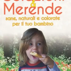 Colazioni & merende sane, naturali e colorate per il tuo bambino Prezzo Scontato