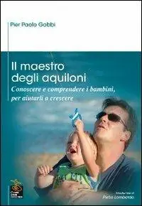 Scelto Dai Clienti Il maestro degli aquiloni. Conoscere e comprendere i bambini, per aiutarli a crescere