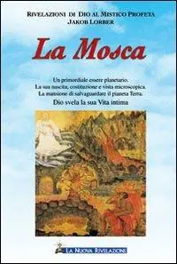 Offerta Speciale La mosca. Un primordiale essere planetario. La sua nascita, costituzione e vista microscopica. La mansione di salvaguardare il pianeta Terra. Dio svela la sua vita...