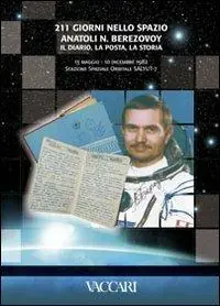 Ultimissimo Modello Duecentoundici giorni nello spazio. Anatoli. N. Berezovoy. Il diario, la posta, la storia. 13 maggio - 10 dicembre 1982 stazione spaziale orbitale Salyut 7