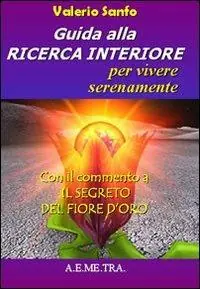 A Buon Prezzo Guida alla ricerca interiore per vivere serenamente. Con il commento a «Il segreto del fior d‘oro»