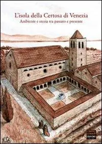 Occasione Imperdibile L‘ isola della Certosa di Venezia. Ambiente e storia tra passato e presente