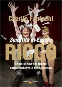 Smettila di essere ricco. Come uscire dal tunnel della ricchezza e del successo Offerta Del Giorno