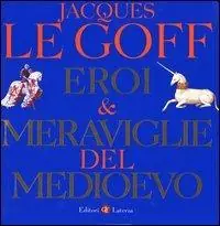 Più Venduto Eroi & meraviglie del Medioevo. Ediz. illustrata