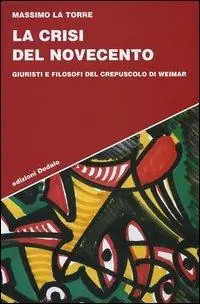 La crisi del Novecento. Giuristi e filosofi del crepuscolo di Weimar Prezzo Ridotto
