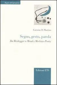 Segno, gesto, parola. Da Heidegger a Mead e Merleau-Ponty Subito Disponibile