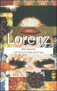 Lorenz allo specchio. Autoritratto inedito del padre dell‘etologia Prezzo Di Fabbrica