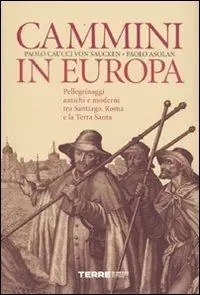 Cammini in Europa. Pellegrinaggi antichi e moderni tra Santiago, Roma e la Terra Santa Scelto Dai Clienti