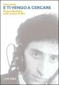 Occasione E ti vengo a cercare. Franco Battiato e il sacro