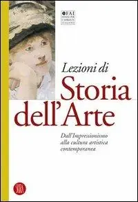 Lezioni di storia dell‘arte. Ediz. illustrata. Vol. 4 Dall‘Impressionismo alla cultura artistica contemporanea Promozione