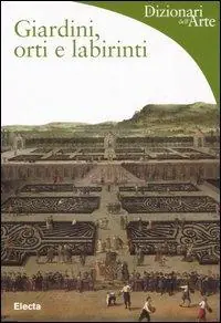 Subito Disponibile Giardini, orti e labirinti. Ediz. illustrata
