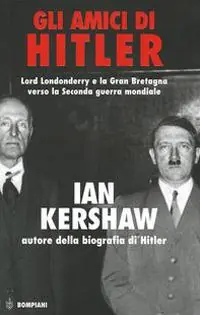 Gli amici di Hitler. Lord Londonderry, la Gran Bretagna verso la via della guerra Economico