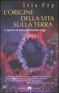 L‘ origine della vita sulla terra. Le ipotesi e le teorie dall‘antichità a oggi Super Prezzo