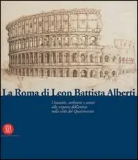 Direttamente Dal Produttore La Roma di Leon Battista Alberti. Architetti e umanisti alla scoperta dell‘antico nella città del Quattrocento. Ediz. illustrata