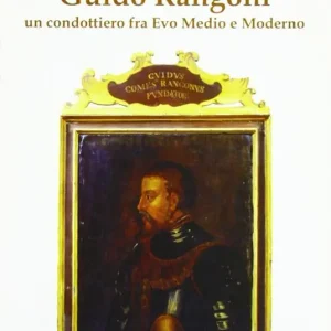 Compra Oggi Stesso Guido Rangoni. Un condottiero fra Evo Medio e moderno