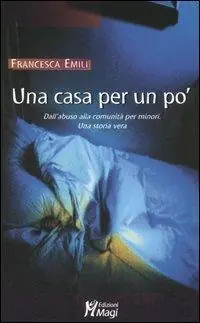 Economico Una casa per un po‘. Dall‘abuso alla comunità per minori. Una storia vera