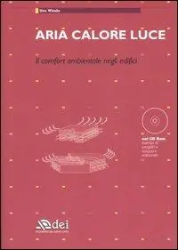 Aria calore luce. Il comfort ambientale negli edifici. Con CD-ROM Ultime Pezzi