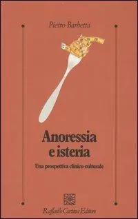 Anoressia e isteria. Una prospettiva clinico-culturale Miglior Prezzo