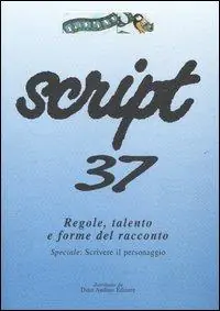 A Buon Prezzo Script. Vol. 37 Regole, talento e forme del racconto. Speciale scrivere il personaggio.