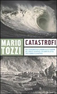 Catastrofi. Dal terremoto di Lisbona allo tsunami del sudest asiatico 250 anni di lotta tra l‘uomo e la natura Promo Stagionale