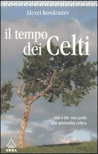 Must-Have Il tempo dei celti. Miti e riti una guida alla spiritualità celtica