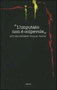 L‘ imputato non è colpevole. Atti del processo «Taalat Pascià» Offerta