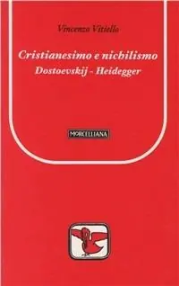 Cristianesimo e nichilismo. Dostoevskij-Heidegger Esclusivo