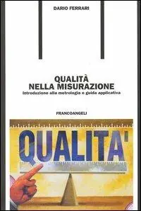 Affare Qualità nella misurazione. Introduzione alla metrologia e guida applicativa