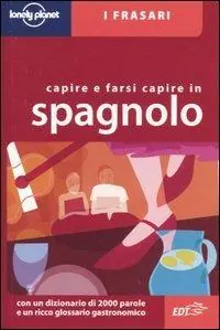 Capire e farsi capire in spagnolo. Ediz. bilingue Novità